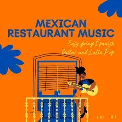 Mexican Restaurant Music - Easy Going Spanish Guitar and Latin Pop, Vol. 02 by Various Artists album reviews, ratings, credits