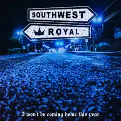 I Won't Be Coming Home This Year - Single by Southwest Royal album reviews, ratings, credits