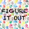 Figure It Out - Single album lyrics, reviews, download