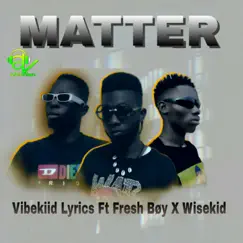 Matter (feat. Fresh Boy & Wisekid) Song Lyrics