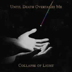 Collapse of Light by Until Death Overtakes Me album reviews, ratings, credits