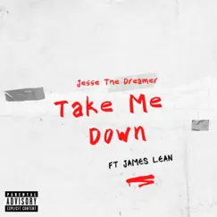 Take Me Down (feat. James Lean) - Single by JesseTheDreamer album reviews, ratings, credits
