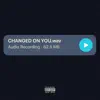 Changed On You - Single album lyrics, reviews, download