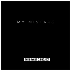 My Mistake - Single by The Bryant C. Project album reviews, ratings, credits