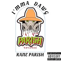 I'mma Dawg - Single by Kane Parish album reviews, ratings, credits