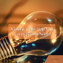 Violin & Cello Help You Focus (Brown Noise) by Lightrays, Meditation Music Masters & Meditation Awareness album reviews, ratings, credits