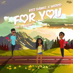 For You (feat. Wizkid) - Single by Kizz Daniel album reviews, ratings, credits