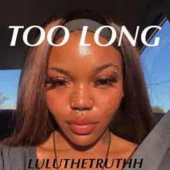 Too Long - Single by Luluthetruthh album reviews, ratings, credits
