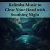 Kalimba Music to Clear Your Head with Soothing Night Sounds album lyrics, reviews, download