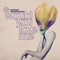 Would You Love Me - Single by Groove Messengers album reviews, ratings, credits