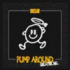 Pump Around - Single album lyrics, reviews, download