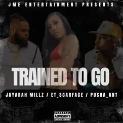 Trained To Go (feat. Pusha_Ant & ET_ScarFace) Song Lyrics