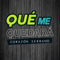 Qué Me Quedará - Single by Corazón Serrano album reviews, ratings, credits