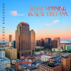 Sunny Morning in New Orleans (Positive Dixieland Vibes, Background Dixie Jazz to Start Your Day) by Dennis Robinson album reviews, ratings, credits