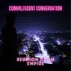Convalescent Conversation - Single album lyrics, reviews, download