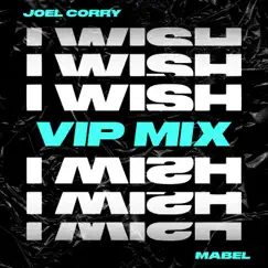 I Wish (feat. Mabel) [VIP Mix] - Single by Joel Corry album reviews, ratings, credits