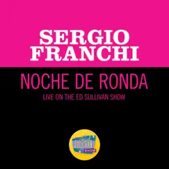 Noche De Ronda (Live On The Ed Sullivan Show, February 1, 1970) - Single by Sergio Franchi album reviews, ratings, credits