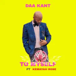 To Myself - Single (feat. Kemayah Rose) - Single by Daa Kant album reviews, ratings, credits
