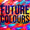 Future Colours album lyrics, reviews, download