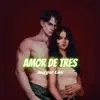 Amor de tres - Single album lyrics, reviews, download