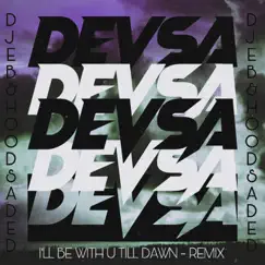 I'll Be With U Till Dawn (DEVSA Remix) Song Lyrics
