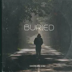 Buried - Single by Dechlan Kirk album reviews, ratings, credits