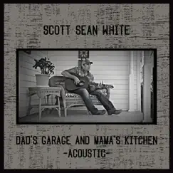 Dad's Garage and Mama's Kitchen (Acoustic) - Single by Scott Sean White album reviews, ratings, credits
