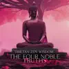 Tibetan Zen Wisdom - The Four Noble Truths: Find Peace within Yourself, Realize Greater Awakening, Disarm the Ego, Coming in Touch with the Ground of Being album lyrics, reviews, download