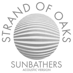 Sunbathers (Acoustic) - Single by Strand of Oaks album reviews, ratings, credits