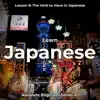 Learn Japanese Lesson 9: The Verb to Have in Japanese (Absolute Beginner Series A1) album lyrics, reviews, download