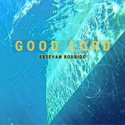 Good Lord - Single by Estevan Rodrigo album reviews, ratings, credits