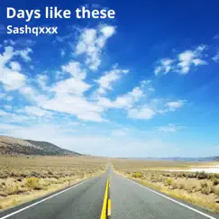 Days Like These - Single by Sashqxxx album reviews, ratings, credits