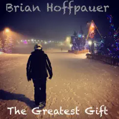 The Greatest Gift - Single by Brian Hoffpauer album reviews, ratings, credits
