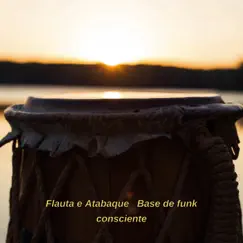 Flauta e Atabaque Base de Funk Consciente - Single by FROMAYO album reviews, ratings, credits