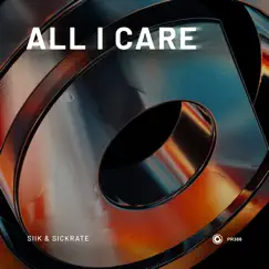 All I Care - Single by SIIK & SICKRATE album reviews, ratings, credits