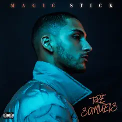 Magic Stick - Single by Trè Samuels album reviews, ratings, credits