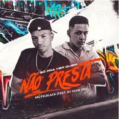 Só pra Ver Quem Não Presta (feat. DJ Juan ZM) - Single by MC FELBLACK album reviews, ratings, credits