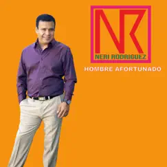 Hombre Afortunado - Single by Neri Rodriguez album reviews, ratings, credits