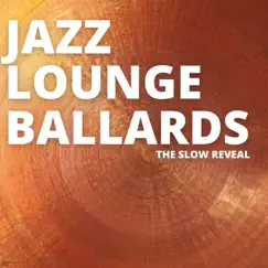 The Slow Reveal by Jazz Lounge Ballards album reviews, ratings, credits