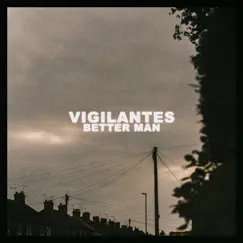 Better Man - Single by Vigilantes album reviews, ratings, credits