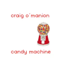 Candy Machine - Single by Craig O'Manion album reviews, ratings, credits