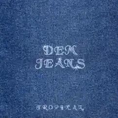 Dem Jeans - Single by Tropixal album reviews, ratings, credits