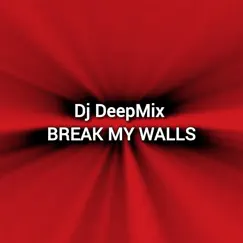 Break My Walls - Single by Dj DeepMix album reviews, ratings, credits