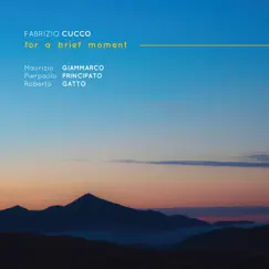 For a Brief Moment (feat. Maurizio Giammarco, Roberto Gatto & Pierpaolo Principato) by Fabrizio Cucco album reviews, ratings, credits