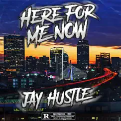 Here For Me Now - Single by Jay Hustle album reviews, ratings, credits