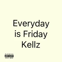 Everyday Is Friday - Single by Kellz album reviews, ratings, credits