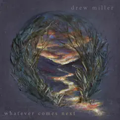 Whatever Comes Next - Single by Drew Miller album reviews, ratings, credits