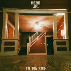 To Die For - Single by Hero Jr album reviews, ratings, credits