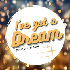 I've Got a Dream (feat. Gabriella Graves) - Single by Justin Graves Band album reviews, ratings, credits