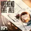 Weekend Cafe Jazz Bgm album lyrics, reviews, download